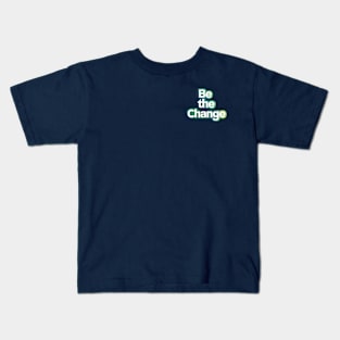 be the change Kids T-Shirt